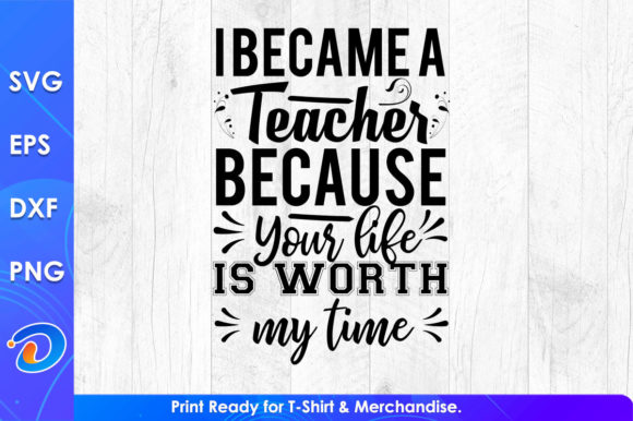 I Became a Teacher Because Your Life – Graphics for Crafts and Content Creators