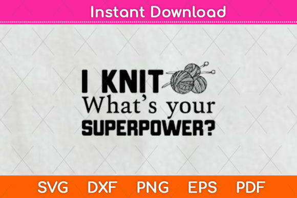 I Knit What’s Your Superpower SVG for Crafts and Branding