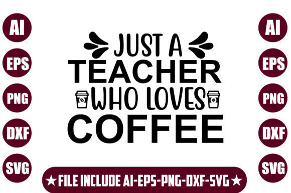 Just a Teacher Who Loves Coffee – A Versatile Graphic Design Asset for Crafts