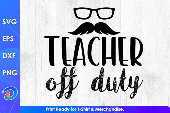 Teacher Off Duty Teacher’s Day Graphics for Crafts & Merch